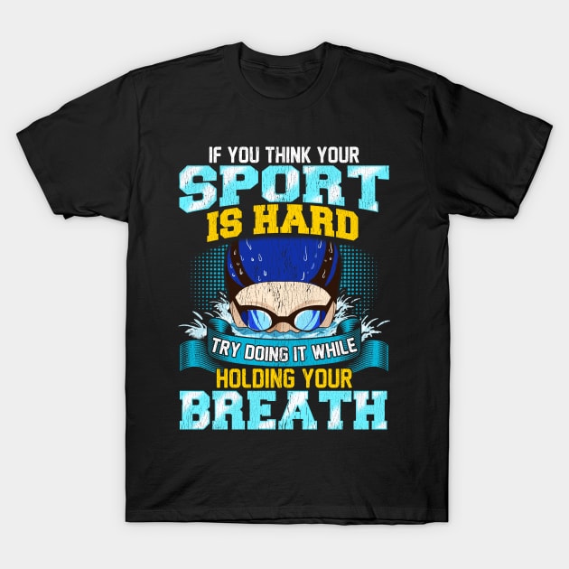 Think Your Sport Is Hard Do It Holding Your Breath T-Shirt by theperfectpresents